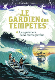 Title: Le Gardien des tempêtes, Tome 02: Les guerriers de la marée perdue, Author: Catherine Doyle