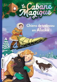 Title: La cabane magique, Tome 49: Chiens de traîneau en Alaska, Author: Mary Pope Osborne