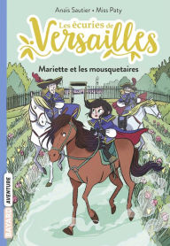 Title: Les écuries de Versailles, Tome 04: Mariette et les mousquetaires, Author: Anaïs Sautier