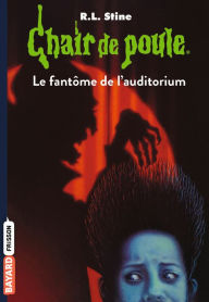 Title: Chair de poule , Tome 12: Le fantôme de l'auditorium, Author: R. L. Stine
