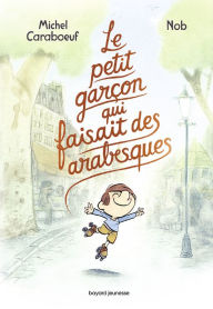 Title: Le petit garçon qui faisait des arabesques, Author: Michel Caraboeuf