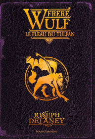 Title: Frère Wulf, Tome 02: Le fléau du Tulpan, Author: Joseph Delaney