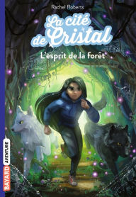 Title: La cité de cristal, Tome 03: L'esprit de la forêt, Author: Rachel Roberts