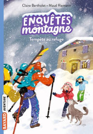 Title: Enquêtes à la montagne, Tome 07: Tempête au refuge, Author: Claire Bertholet