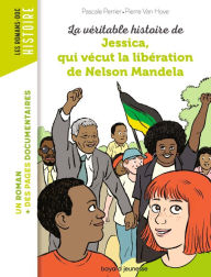 Title: La véritable histoire de Jessica, qui vécut la libération de Nelson Mandela, Author: Pascale Perrier