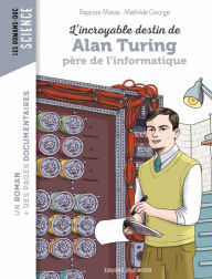 Title: L'incroyable destin d'Alan Turing, père de l'informatique, Author: Baptiste MASSA