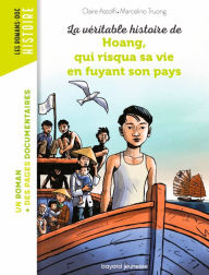 Title: La véritable histoire de Hoang, qui risqua sa vie en fuyant son pays, Author: Claire Astolfi