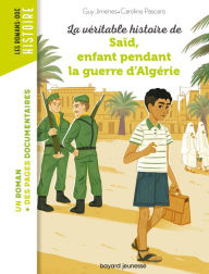 Title: La véritable histoire de Saïd, enfant pendant la guerre d'Algérie, Author: Guy Jimenes