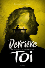 Title: Derrière toi, Tome 03: Le mystère de la chambre noire, Author: Évelyne BRISOU-PELLEN