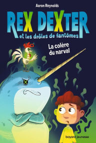 Title: Rex Dexter et les drôles de fantômes, Tome 02: La colère du narval (TP), Author: Aaron REYNOLDS