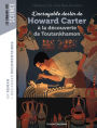 L'incroyable destin de Howard Carter, à la découverte de Toutankhamon