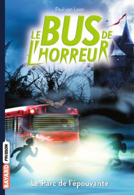 Title: Le bus de l'horreur, Tome 06: Le Parc de l'épouvante, Author: Paul Van Loon