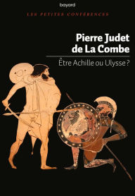 Title: Etre Achille ou Ulysse ?, Author: Pierre Judet de la Combe