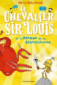 Title: Le chevalier sir Louis, Tome 02: Le chevalier Sir Louis et le dragon de la dévastatiooon, Author: Les frères McLeod