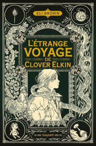 Title: L'étrange voyage de Clover Elkin, Author: Eli BROWN