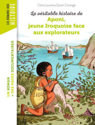 Title: La véritable histoire d'Aponi, petite Iroquoise face aux explorateurs, Author: CLAIRE LAURENS