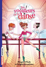 Title: Les voyageurs de la danse, Tome 06: Margot & Rudy et la naissance des pointes, Author: Elisa Villebrun
