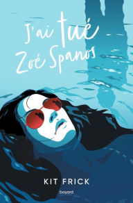 Title: J'ai tué Zoé Spanos, Author: Christine Frick