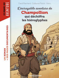 Title: L'incroyable aventure de Champollion qui déchiffra les hiéroglyphes, Author: Guillaume Prévot