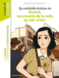 Title: La véritable histoire de Rachel, survivante de la Rafle du Vél' d'Hiv', Author: Pascale Bouchie