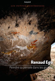 Title: Peindre sa pensée dans les grottes, Author: Renaud Ego