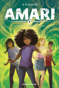 Title: Amari, Tome 03: Amari et les Merveilles interdites, Author: B. B. Alston