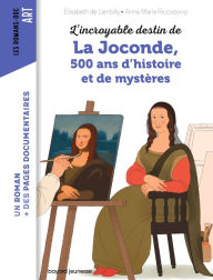 Title: L'incroyable destin de La Joconde, 500 ans d'histoire et de mystère, Author: Elisabeth de Lambilly