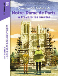 Title: L'incroyable histoire de Notre-Dame de Paris à travers les siècles, Author: Stéphane Descornes