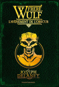 Title: Frère Wulf, Tome 04: L'avènement de l'obscur, Author: Joseph Delaney