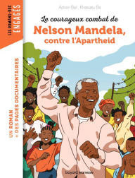 Title: Le courageux combat de Nelson Mandela contre l'Apartheid, Author: Adrien BAIL