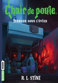 Title: Chair de poule , Tome 12: Terreur sous l'évier, Author: R. L. Stine