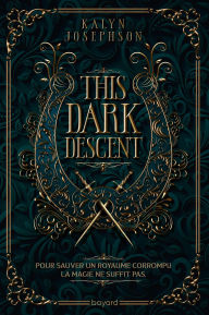 Title: This Dark Descent, Tome 01: This dark descent, Author: Kalyn Josephson