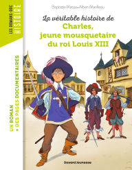 Title: La véritable histoire de Charles, jeune mousquetaire du roi Louis XIII, Author: Baptiste MASSA