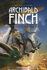 Title: Archibald Finch, Tome 02: La malédiction du phénix - La malédiction du Phénix, Author: Michel GUYON