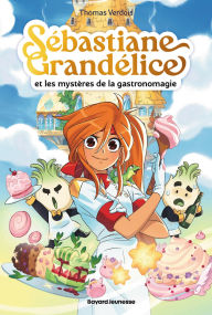 Title: Sébastiane Grandélice et les mystères de la gastronomagie, Author: Thomas Verdois