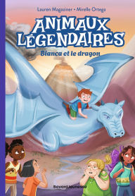 Title: Animaux légendaires, Tome 02: Bianca et le dragon, Author: Lauren Magaziner