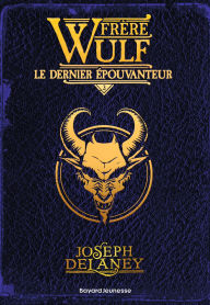 Title: Frère Wulf, Tome 03: Le dernier Épouvanteur, Author: Joseph Delaney