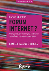 Title: Qu'est-ce qu'un forum internet?: Une généalogie historique au prisme des cultures savantes numériques, Author: Camille Paloque-Berges