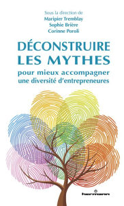 Title: Déconstruire les mythes pour mieux accompagner une diversité d'entrepreneures, Author: Maripier Tremblay