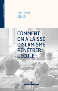 Title: Comment on a laissé l'islamisme pénétrer l'école, Author: Jean-Pierre Obin