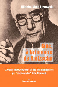 Title: Gide, à la lumière de Nietzsche: Masque, artifice et fausse-monnaie, Author: Jean-Paul Enthoven