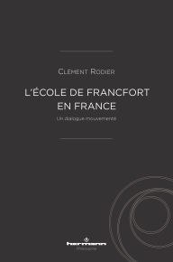 Title: L'École de Francfort en France: Un dialogue mouvementé, Author: Clément Rodier