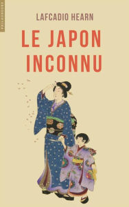 Title: Le Japon inconnu, Author: Lafcadio Hearn