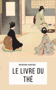 Title: Le livre du thé, Author: Okakura Kakuzo