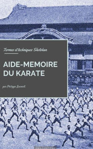 Title: Aide-mémoire du Karaté: Termes et techniques Shotokan, Author: Philippe Laurent
