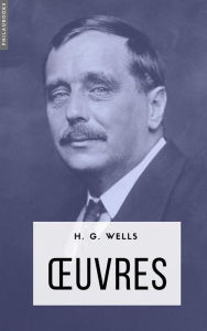 Title: Oeuvres: (16 romans, 25 nouvelles et 3 essais), Author: H. G. Wells