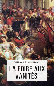 Title: La foire aux vanités, Author: William Makepeace Thackeray