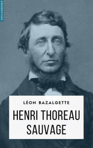Title: Henry Thoreau sauvage, Author: Léon Bazalgette