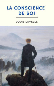 Title: La conscience de soi (annoté), Author: Louis Lavelle