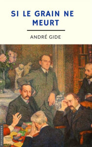 Title: Si le grain ne meurt (annoté), Author: André Gide